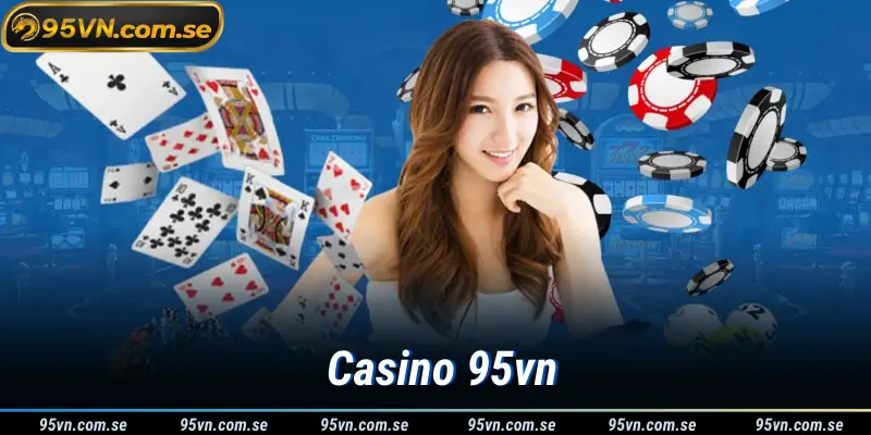 Khám Phá Thế Giới Casino Tại 95vn