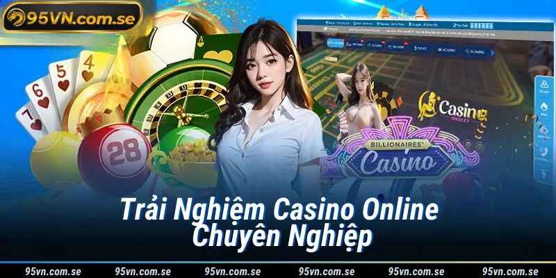 Trải Nghiệm Casino Online Chuyên Nghiệp