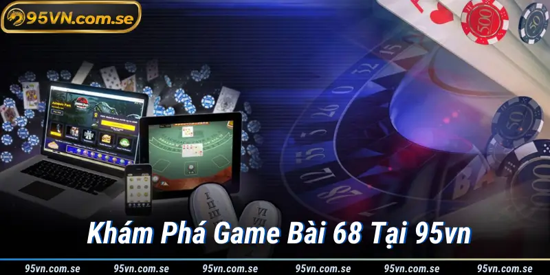 Khám Phá Game Bài 68 Tại 95vn