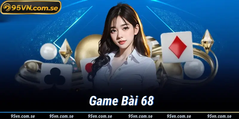 Trò Chơi Độc Đáo Game Bài 68