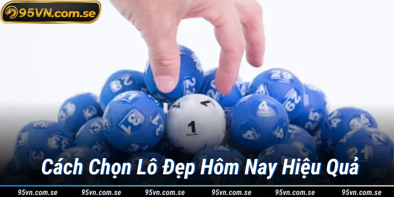 Cách Chọn Lô Đẹp Hôm Nay Hiệu Quả