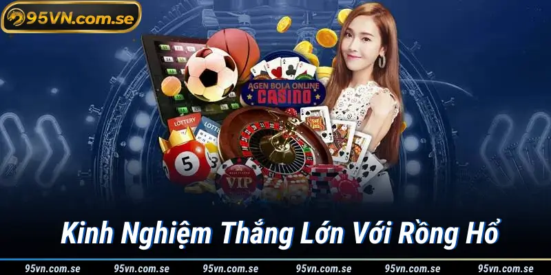 Kinh Nghiệm Thắng Lớn Với Rồng Hổ